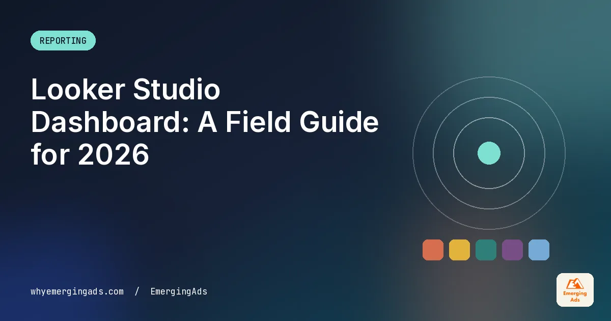 Looker Studio dashboard guide cover in the EmergingAds editorial palette with the headline Looker Studio Dashboard in 2026, A Field Guide From Live Accounts